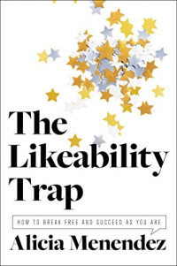 Image of The Likeability Trap: How to Break Free and Succees as You Are