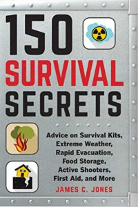 Image of 150 Survival Secrets: Advice on Survival Kits, Extreme Weather, Rapid Evacuation, Food Storage, Active Shooters, First Aid, and More