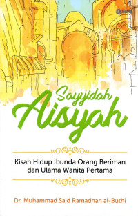 Image of Sayyidah Aisyah: Kisah Hidup Ibunda Orang Beriman dan Ulama Wanita Pertama