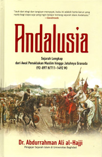 Image of Andalusia: Sejarah Lengkap Dari Awal Penaklukan Muslim Hingga Jatuhnya Granada (92-897/711-1492M)