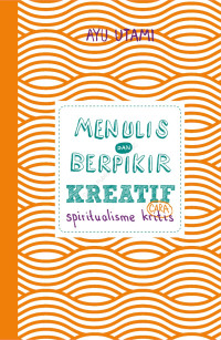 Image of Menulis dan Berpikir Kreatif: Cara Spiritualisme Kritis