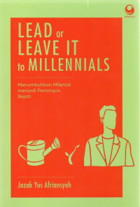 Image of Lead or Leave It to Millenials: Menumbuhkan Milenal Menjadi Pemimpin Sejati