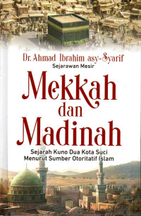 Image of Mekkah dan Madinah: Sejarah Kuno Dua Kota Suci Menurut Sumber Otoritatif Islam