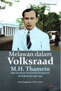 Image of Melawan Dalam Volksraad: M.H. Thamrin dan Gerakan Nasionalis Kooperasi di Indonesia 1927-1941
