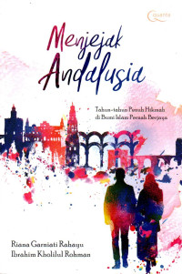 Image of Menjejak Andalusia: Tahun-tahun Penuh Hikmah di Bumi Islam Pernah Berjaya