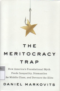 Image of The Meritocracy Trap: How America's Foundational Myth Feeds Inequality, Dismantles the Middle Class, and Devours the Elite