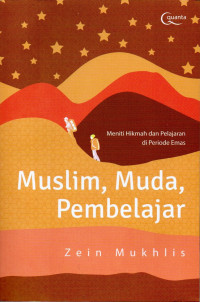 Image of Muslim, Muda, Pembelajar: Meniti Hikmah dan Pelajaran di Periode Emas