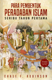 Image of Para Pembentuk Peradaban Islam: Seribu Tahun Pertama