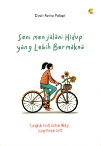 Image of Seni Menjalani Hidup yang Lebih Bermakna: Langkah Kecil Untuk Hidup yang Penuh Arti