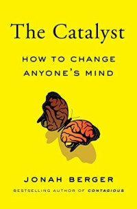 Image of The Catalyst: How to Change Anyone's Mind