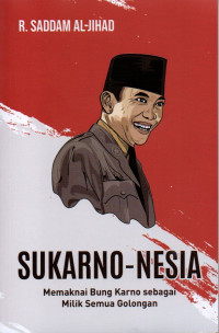 Image of Sukarno-nesia: Memaknai Bung Karno Sebagai Milik Semua Golongan