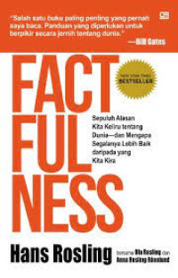 Image of Factfulness: Sepuluh Alasan Kita Keliru Tentang Dunia dan Mengapa Segalanya Lebih Baik Daripada Yang Kita Kira