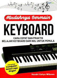 Image of Mudahnya Bermain Keyboard: Cara Cepat dan Praktis Belajar Keyboard Dari Nol Untuk Pemula